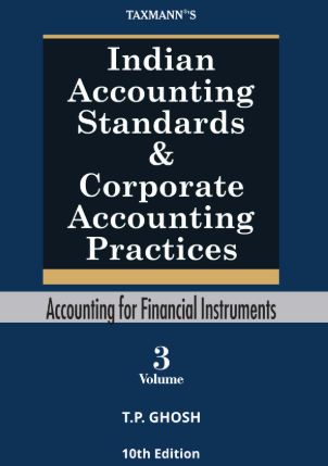 Three-volume set titled Indian Accounting Standards and Corporate Accounting Practices by T.P. Ghosh, Taxmann, 10th Edition, covering financial statements, accounting elements, and financial instruments, essential for finance and corporate law professionals.