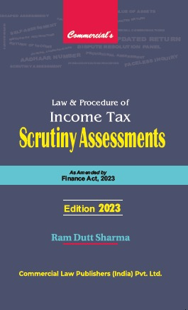 Law And Procedure Of Income Tax Scrutiny Assessments As Amended By Finance Act, 2023