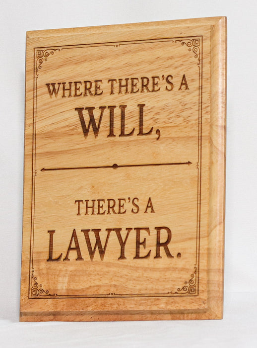 Where There's a Will - There's a Lawyer - Wooden Plaque