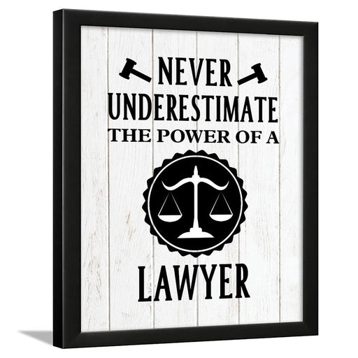 LAWYER QUOTES - Framed - Never Underestimate the Power of a Lawyer