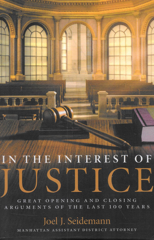 In the Interest of Justice: Great Opening and Closing Arguments of the Last 100 Years