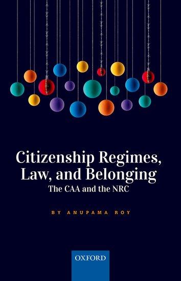 Citizenship Regimes, Law, and Belonging - The CAA and the NRC