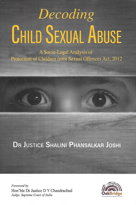 Decoding Child Sexual Abuse - A Socio Legal Analysis of Protection of Children from Sexual Offences Act, 2012