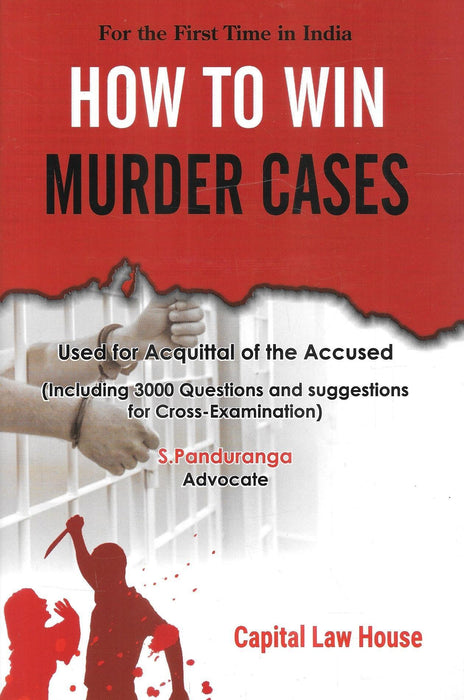 How To Murder Cases Used For Acquittal Of The Accused ( Including 3000 Questions And Suggestions For Cross-Examination)
