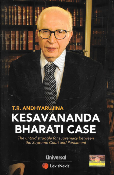 Kesavananda Bharati Case The Untold Struggle for Supremacy between the Supreme Court and Parliament by T R Andhyarujina