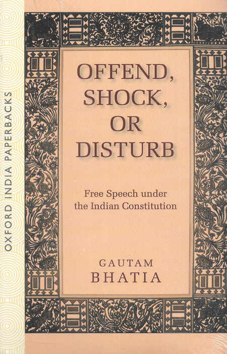 Offend, Shock, or Disturb - Free Speech under the Indian Constitution
