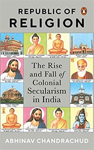 Republic Of Religion: The Rise and Fall of Colonial Secularism in India