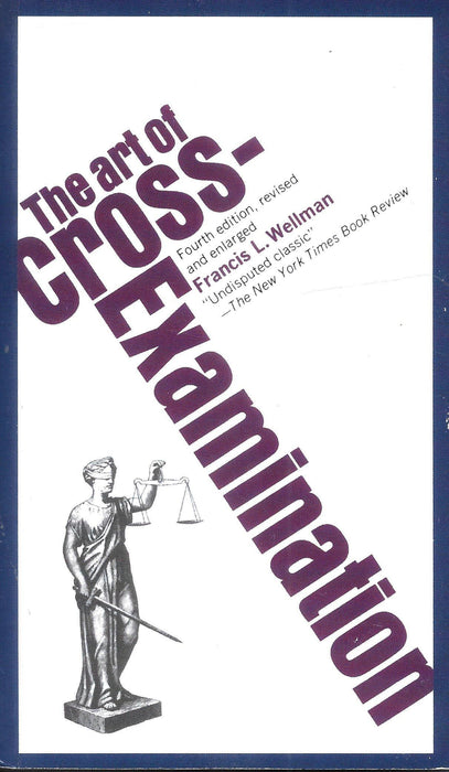 The Art of Cross Examination by Francis L. Wellmann
