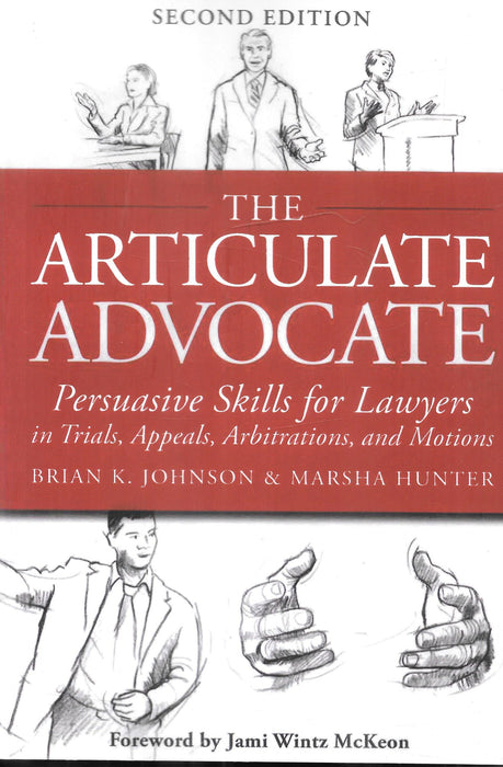 The Articulate Advocate - Persuasive skills for Lawyers in Trials, appeals, Arbitration and Motion