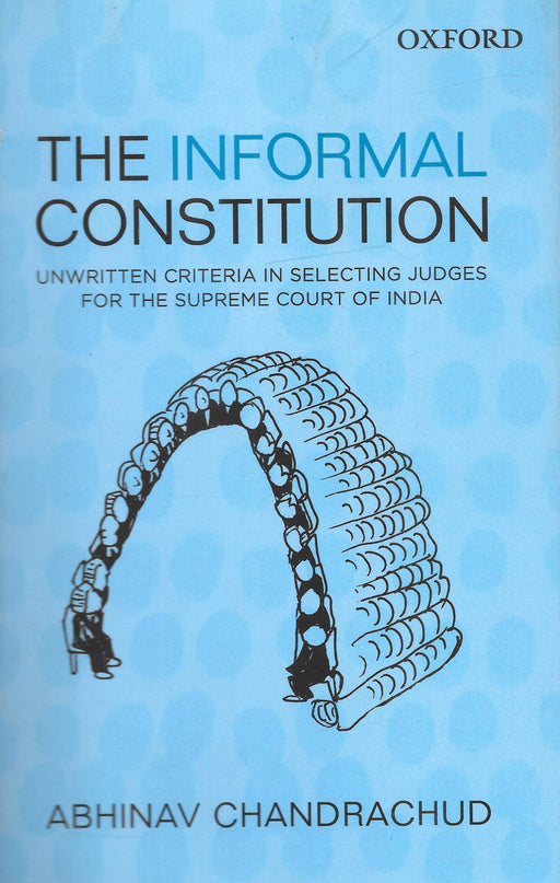 The Informal Constitution: Unwritten Criteria in Selecting Judges for the Supreme Court of India