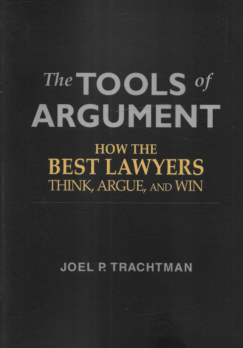 The Tools of Argument: How the Best Lawyers Think, Argue, and Win