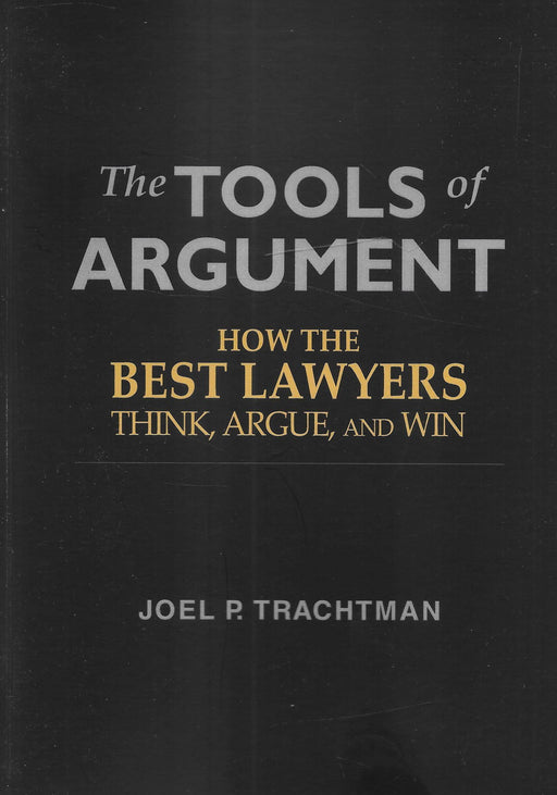 The Tools of Argument: How the Best Lawyers Think, Argue, and Win