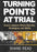 Turning Points At Trial Great Lawyers Share Secrets Strategies And Skills